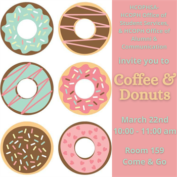 Coffee and Donuts TODAY at 10 am, hosted by the Office of Student Services, Office of Alumni Affairs, and HCOPHSA