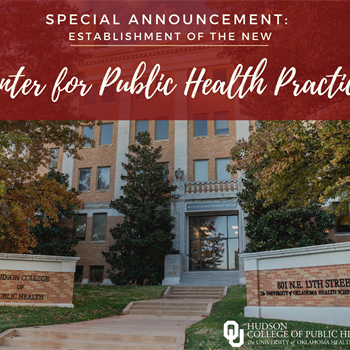 The University of Oklahoma Health Sciences Center Hudson College of Public Health announces the creation of the Center for Public Health Practice